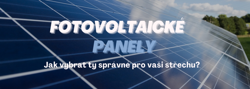Průvodce nákupem fotovoltaických panelů: Jak vybrat správné fotovoltaické panely pro vaši střechu?